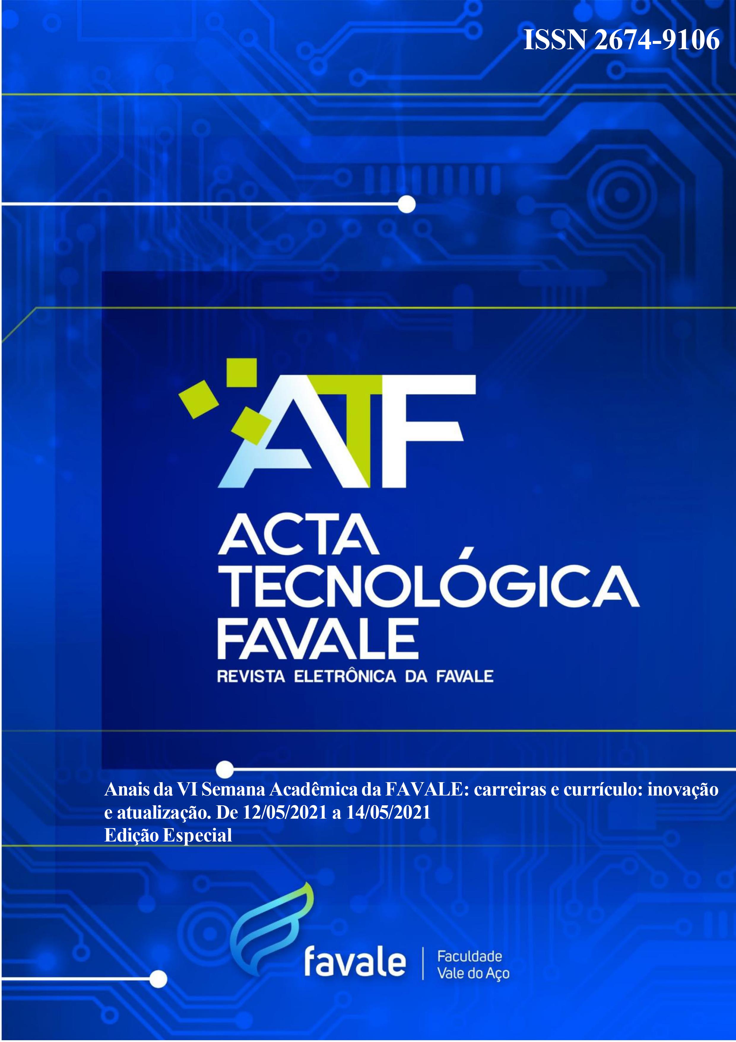 					Visualizar v. 1 n. 2 (2022): Acta Tecnológica Favale: Anais da VI Semana Acadêmica da Faculdade Vale do Aço . Açailândia: EDFavale, 2022
				